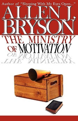 The Ministry of Motivation by Bryson, Allen J.