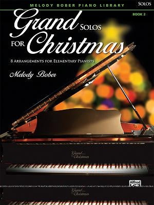 Grand Solos for Christmas, Bk 2: 8 Arrangements for Elementary Pianists by Bober, Melody