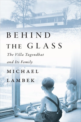 Behind the Glass: The Villa Tugendhat and Its Family by Lambek, Michael