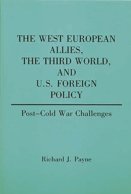 The West European Allies, the Third World, and U.S. Foreign Policy: Post-Cold War Challenges by Payne, Richard
