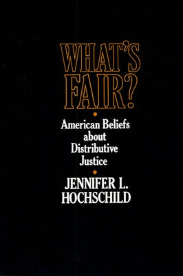 What's Fair: American Beliefs about Distributive Justice by Hochschild, Jennifer L.