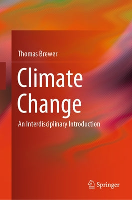 Climate Change: An Interdisciplinary Introduction by Brewer, Thomas