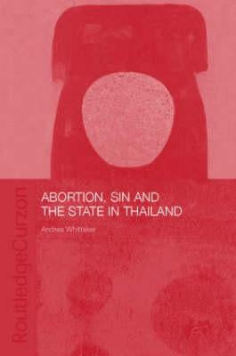 Abortion, Sin and the State in Thailand by Whittaker, Andrea