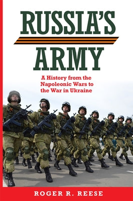 Russia's Army: A History from the Napoleonic Wars to the War in Ukraine by Reese, Roger R.