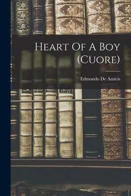 Heart Of A Boy (cuore) by Amicis, Edmondo De
