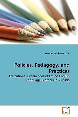 Policies, Pedagogy, and Practices by Travieso-Parker, Lourdes