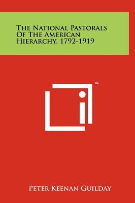 The National Pastorals of the American Hierarchy, 1792-1919 by Guilday, Peter Keenan
