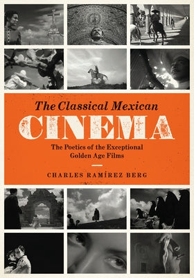The Classical Mexican Cinema: The Poetics of the Exceptional Golden Age Films by Berg, Charles Ramírez