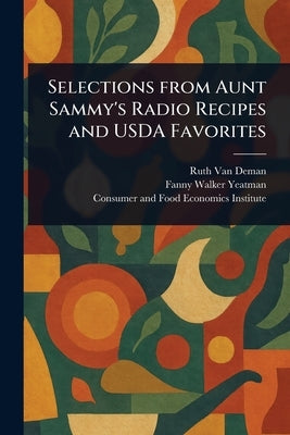 Selections From Aunt Sammy's Radio Recipes and USDA Favorites by Van Deman, Ruth