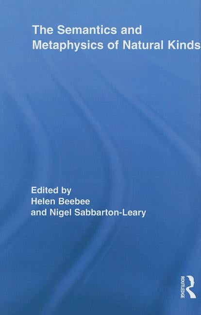 The Semantics and Metaphysics of Natural Kinds by Beebee, Helen