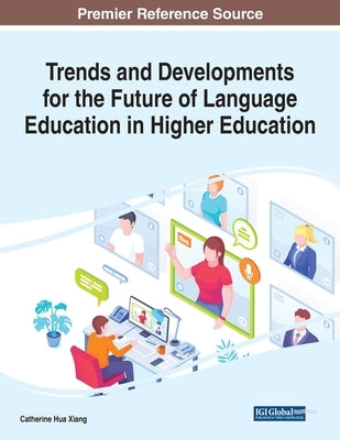 Trends and Developments for the Future of Language Education in Higher Education by Xiang, Catherine Hua