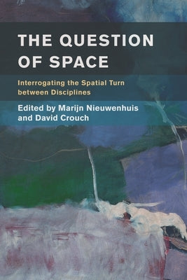 Question of Space: Interrogating the Spatial Turn between Disciplines by Nieuwenhuis, Marijn