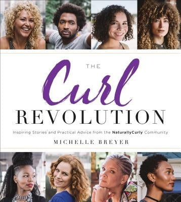 The Curl Revolution: Inspiring Stories and Practical Advice from the Naturallycurly Community by Breyer, Michelle