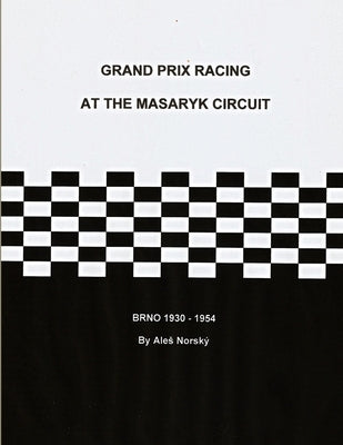 Grand Prix Racing at the Brno Circuit 1930-1954 by Norský, Ales