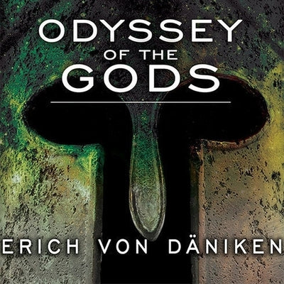 Odyssey of the Gods: The History of Extraterrestrial Contact in Ancient Greece by Däniken, Erich Von