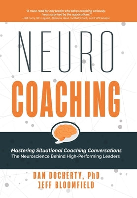 NeuroCoaching: Mastering Situational Coaching Conversations The Neuroscience Behind High--Performing Leaders by Docherty, Dan