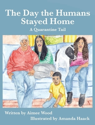 The Day the Humans Stayed Home: A Quarantine Tail by Wood, Aimee E.