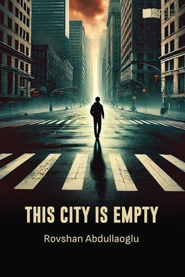 This City Is Empty by Abdullaoglu, Rovshan