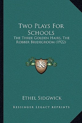 Two Plays for Schools: The Three Golden Hairs, the Robber Bridegroom (1922) by Sidgwick, Ethel