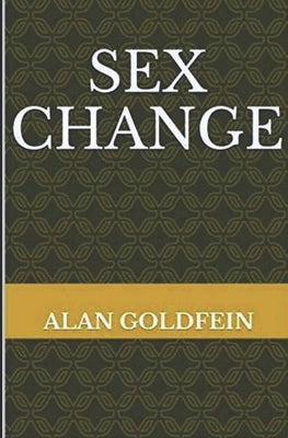 Sex Change by Goldfein, Alan