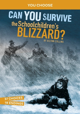 Can You Survive the Schoolchildren's Blizzard?: An Interactive History Adventure by Collins, Ailynn