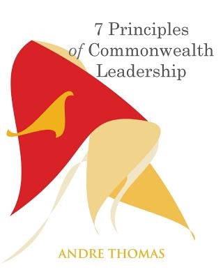 7 Principles of Commonwealth Leadership by Thomas, Andre