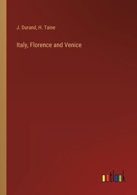Italy, Florence and Venice by Taine, H.