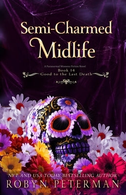 Semi-Charmed Midlife: A Paranormal Women's Fiction Novel: Good To The Last Death, Book Fourteen by Peterman, Robyn