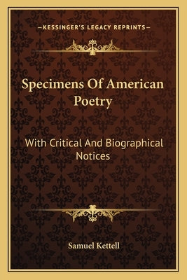 Specimens Of American Poetry: With Critical And Biographical Notices by Kettell, Samuel
