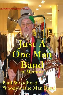 Just A One Man Band by Woodhead, Paul