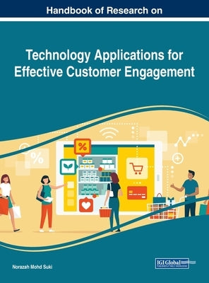 Handbook of Research on Technology Applications for Effective Customer Engagement by Mohd Suki, Norazah