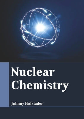 Nuclear Chemistry by Hofstader, Johnny