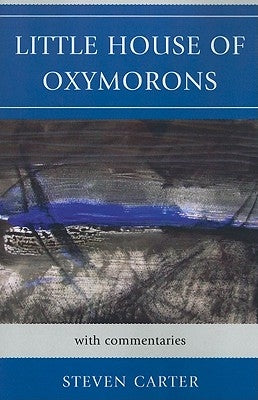 Little House of Oxymorons: with commentaries by Carter, Steven