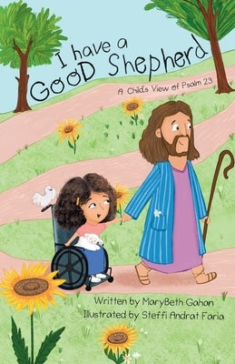 I have a Good Shepherd: A Child's View of Psalm 23 by Faria, Steffi Andrat
