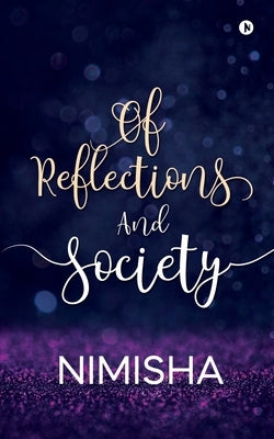 Of Reflections And Society by Nimisha