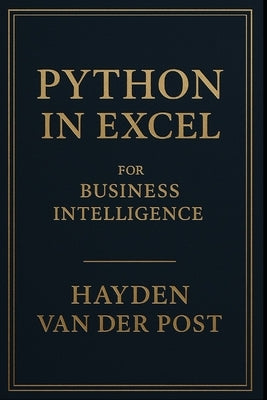 Python in Excel for Business Intelligence: Transform Your Spreadsheets into Dynamic AI Dashboards. by Schwartz, Alice