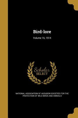 Bird-lore; Volume 16, 1914 by National Association of Audubon Societie