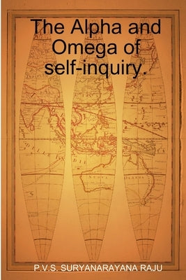 The Alpha and Omega of self-inquiry. by Suryanarayana Raju, P. V. S.