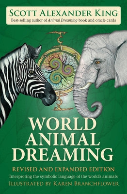 World Animal Dreaming - Revised & Expanded: Interpreting the Symbolic Language of the World's Animals by King, Scott Alexander