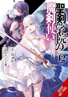The Demon Sword Master of Excalibur Academy, Vol. 12 (Light Novel) by Shimizu, Yu