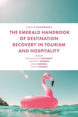 The Emerald Handbook of Destination Recovery in Tourism and Hospitality by Mohanty, Priyakrushna