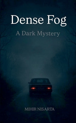 Dense Fog - A Dark Mystery by Nisarta, Mihir