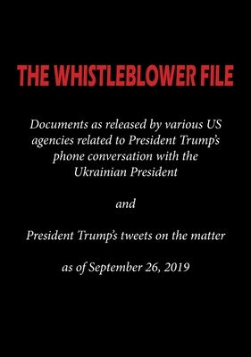 The Whistleblower File: Documents as released by various US agencies related to President Trump's phone conversation with the Ukrainian Presid by Agencies, Various