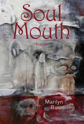Soul Mouth: Poems by Bowering, Marilyn