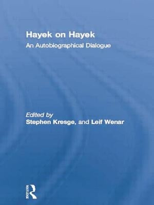 Hayek on Hayek: An Autobiographical Dialogue by Kresge, Stephen