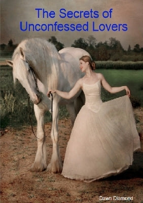 The Secrets of Unconfessed Lovers by Diamond, Dawn