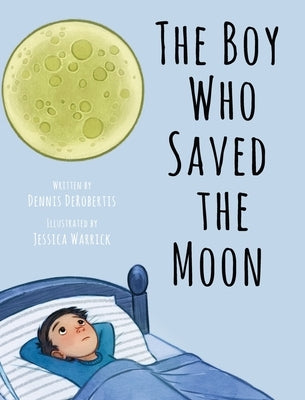 The Boy Who Saved the Moon by Derobertis, Dennis