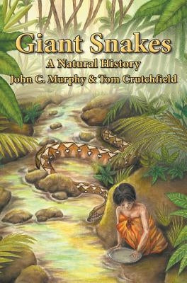Giant Snakes: A Natural History by Murphy, John C.