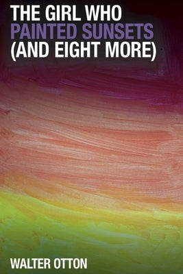 The Girl Who Painted Sunsets (and eight more) by Otton, Walter