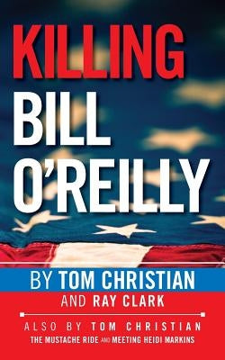 Killing Bill O'Reilly by Clark, Ray